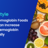 Top Hemoglobin Foods That can Increase your Hemoglobin Naturally